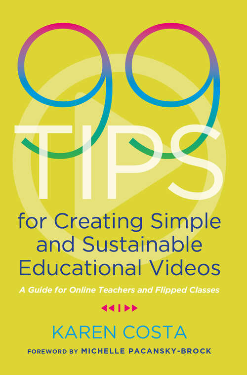 Book cover of 99 Tips for Creating Simple and Sustainable Educational Videos: A Guide for Online Teachers and Flipped Classes