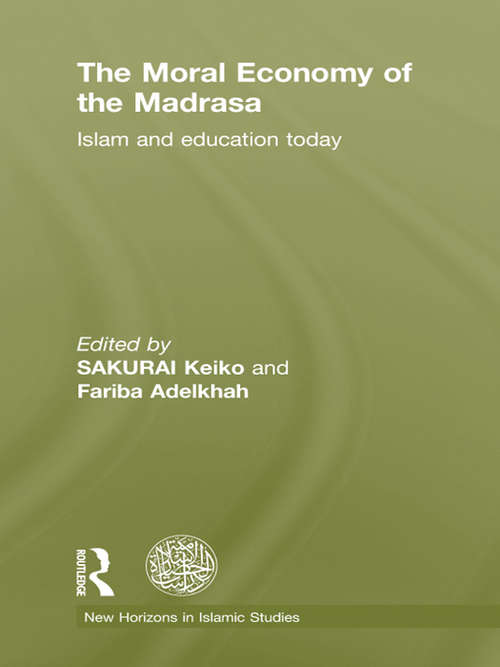 Book cover of The Moral Economy of the Madrasa: Islam and Education Today (New Horizons in Islamic Studies)