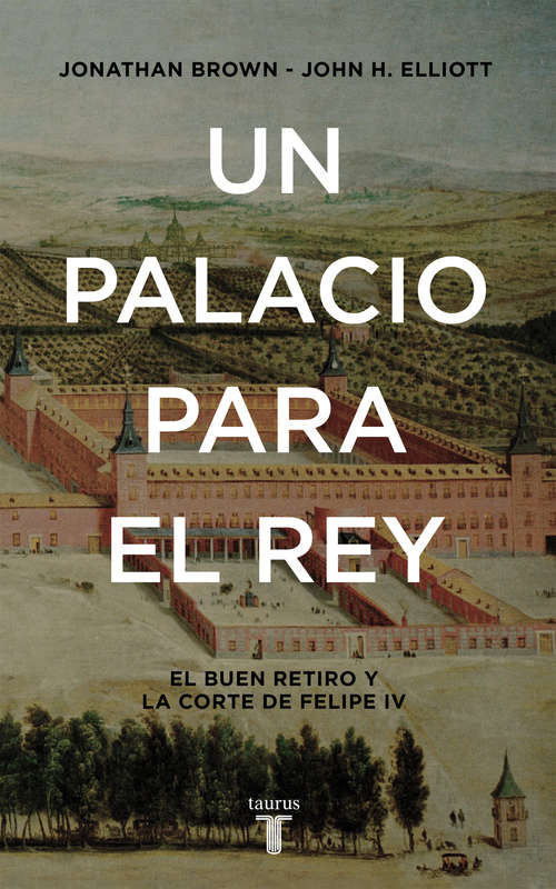 Un palacio para el Rey: El Buen Retiro y la corte de Felipe IV