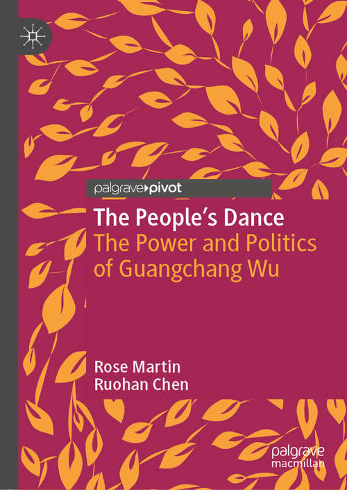 Book cover of The People’s Dance: The Power and Politics of Guangchang Wu (1st ed. 2020) (Critical Studies in Dance Leadership and Inclusion)
