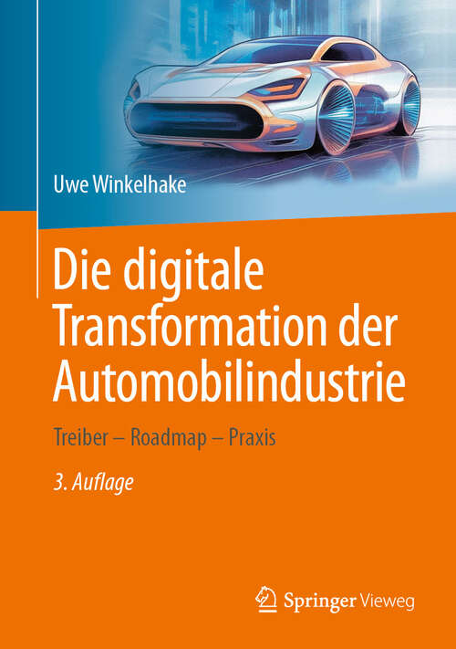 Book cover of Die digitale Transformation der Automobilindustrie: Treiber - Roadmap - Praxis (3. Aufl. 2024)