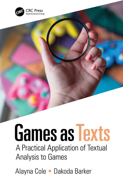 Book cover of Games as Texts: A Practical Application of Textual Analysis to Games
