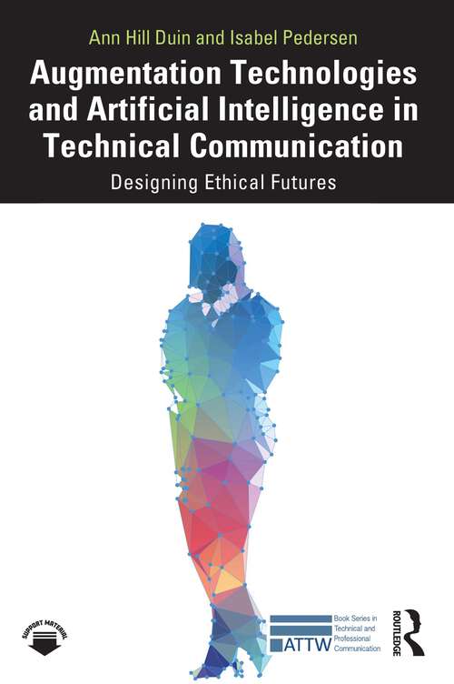 Book cover of Augmentation Technologies and Artificial Intelligence in Technical Communication: Designing Ethical Futures (ATTW Series in Technical and Professional Communication)