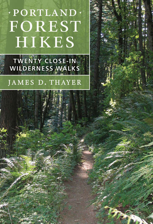 Book cover of Portland Forest Hikes: Twenty Close-In Wilderness Walks