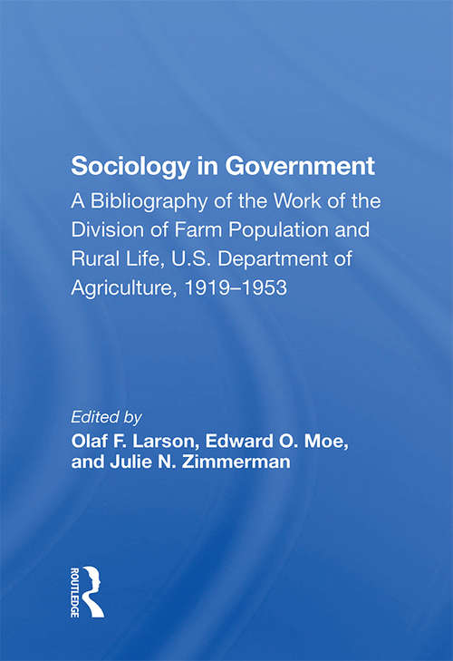 Sociology In Government: A Bibliography Of The Work Of The Division Of Farm Population And Rural Life, U.s. Department Of Agriculture, 1919-1953 (Rural Studies)