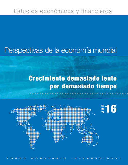 Book cover of Perspectivas de la economía mundial, Abril de 2016: Crecimiento demasiado lento por demasiado tiempo