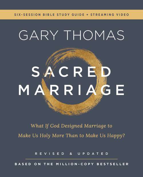 Book cover of Sacred Marriage Bible Study Guide plus Streaming Video, Revised and Updated: What If God Designed Marriage to Make Us Holy More Than to Make Us Happy?