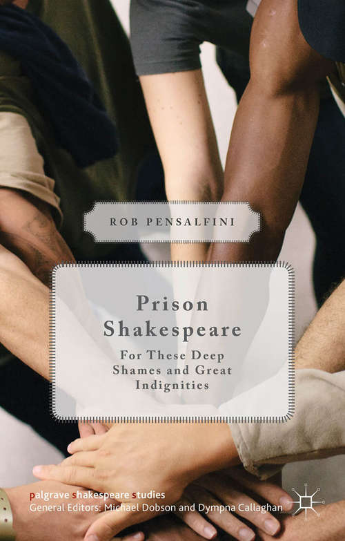 Book cover of Prison Shakespeare: For These Deep Shames and Great Indignities (1st ed. 2016) (Palgrave Shakespeare Studies)