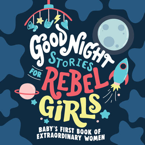 Book cover of Good Night Stories for Rebel Girls: Baby's First Book of Extraordinary Women