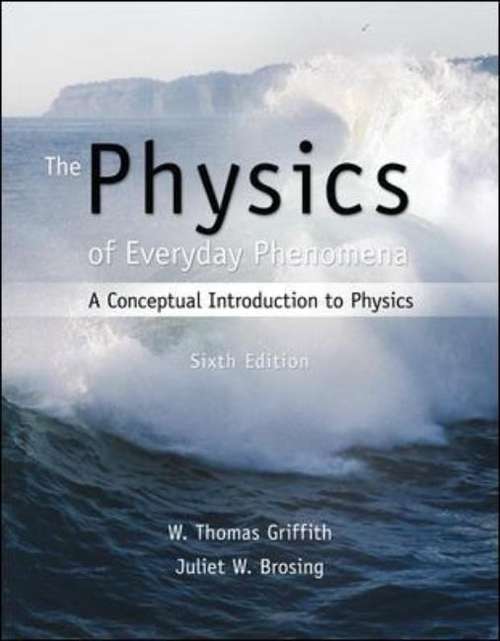 Book cover of The Physics of Everyday Phenomena: A Conceptual Introduction to Physics, Sixth Edition