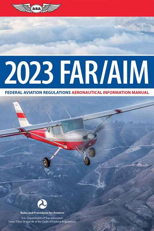 Book cover of FARAIM 2023 Federal Aviation Regulations: Federal Aviation Regulations/aeronautical Information Manual (Asa Far/aim Ser.)
