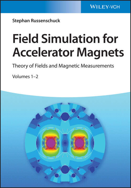 Book cover of Field Simulation for Accelerator Magnets: Volume 1: Theory of Fields and Magnetic Measurements / Volume 2: Methods for Design and Optimization