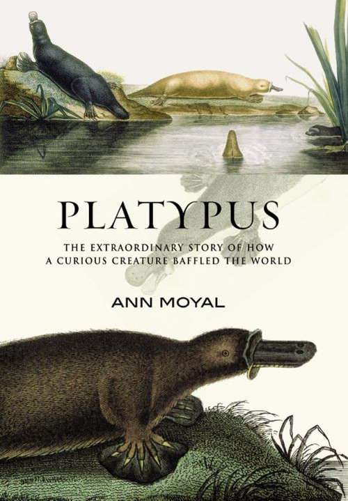 Book cover of Platypus: The Extraordinary Story of How a Curious Creature Baffled the World