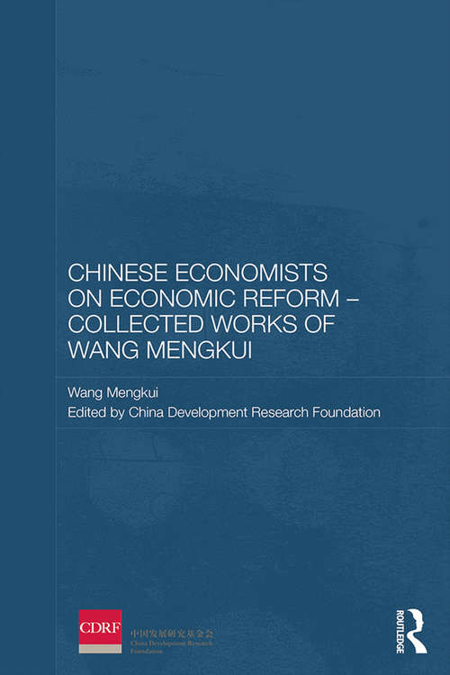 Chinese Economists on Economic Reform - Collected Works of Wang Mengkui: Collected Works Of Wang Mengkui (Routledge Studies on the Chinese Economy)