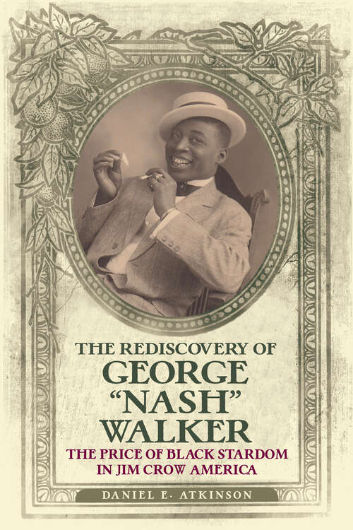 Book cover of The Rediscovery of George "Nash" Walker: The Price of Black Stardom in Jim Crow America