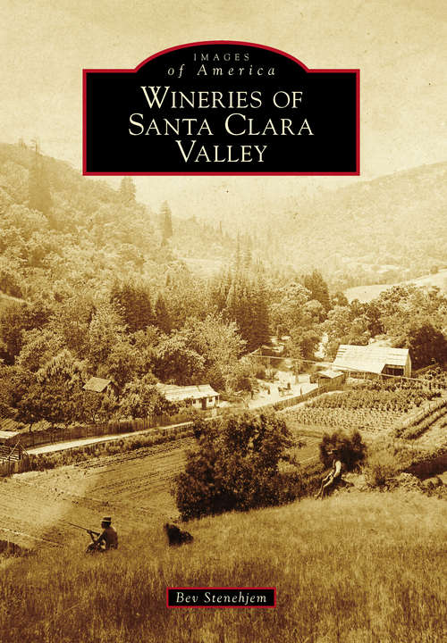 Book cover of Wineries of Santa Clara Valley (Images of America)