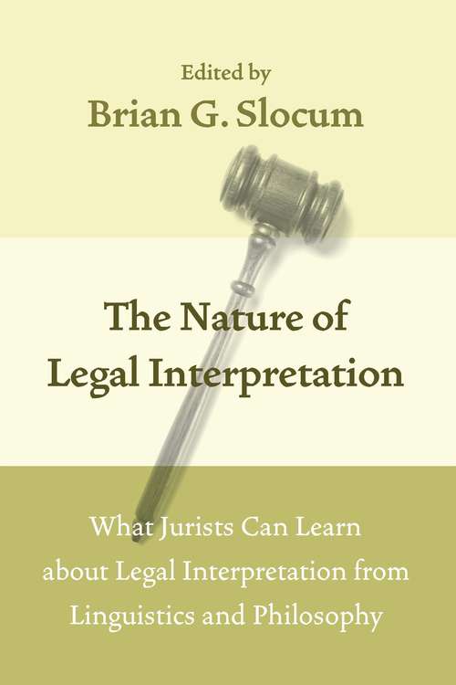 Book cover of The Nature of Legal Interpretation: What Jurists Can Learn about Legal Interpretation from Linguistics and Philosophy