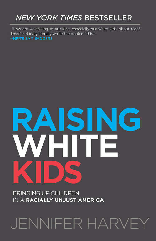 Book cover of Raising White Kids: Bringing Up Children in a Racially Unjust America