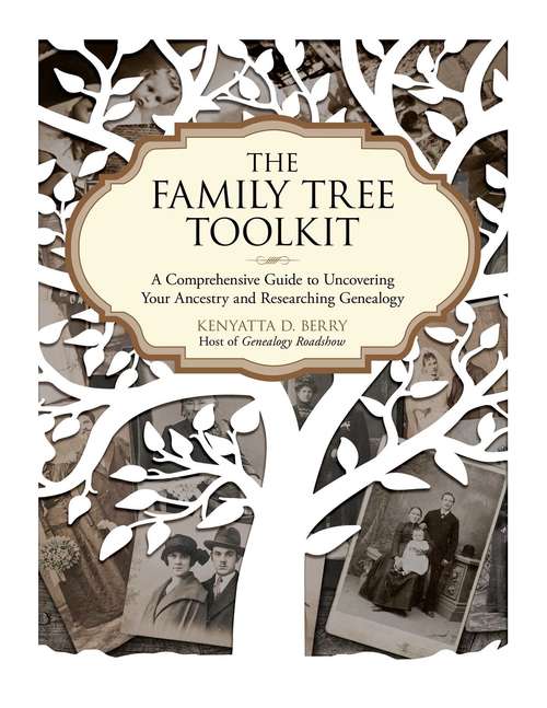 Book cover of The Family Tree Toolkit: A Comprehensive Guide to Uncovering Your Ancestry and Researching Genealogy