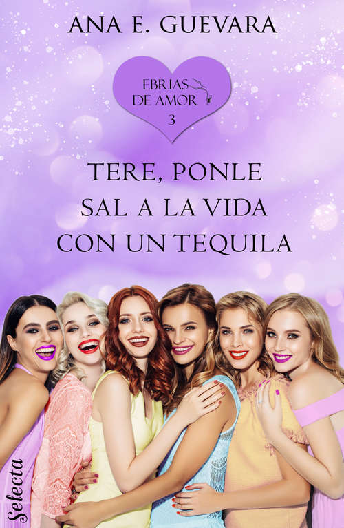 Tere... ¡Ponle sal a la vida con un tequila! (Ebrias de amor #Volumen 3)