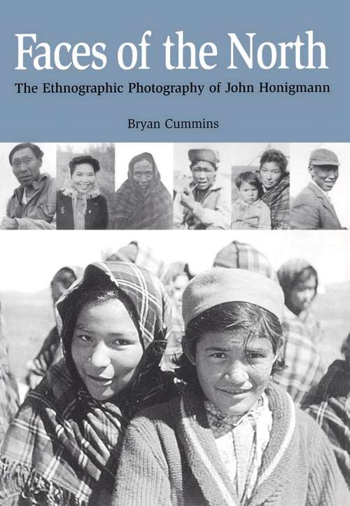Book cover of Faces of the North: The Ethnographic Photography of John Honigmann