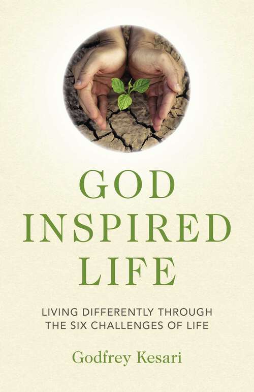 Book cover of God Inspired Life: Living Differently through the Six Challenges of Life