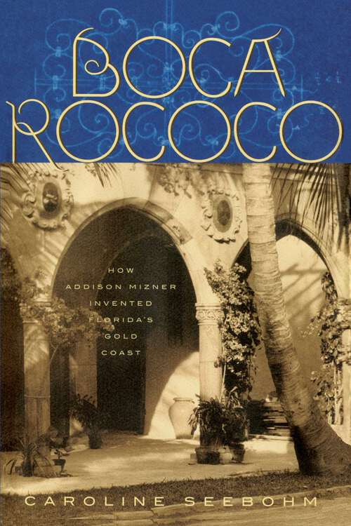 Book cover of Boca Rococo: How Addison Mizner Invented Florida's Gold Coast