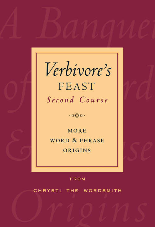 Verbivore's Feast, Second Course: More Word & Phrase Origins