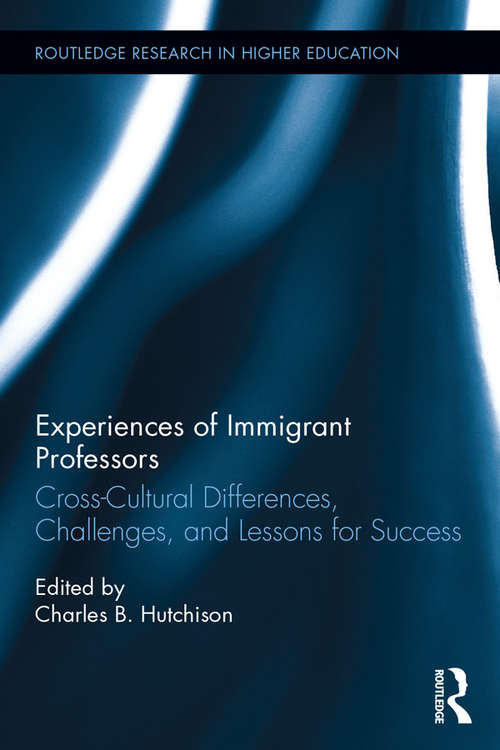 Book cover of Experiences of Immigrant Professors: Challenges, Cross-Cultural Differences, and Lessons for Success (Routledge Research in Higher Education)