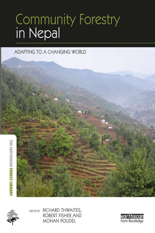 Community Forestry in Nepal: Adapting to a Changing World (The Earthscan Forest Library)