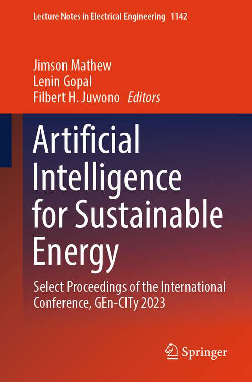 Book cover of Artificial Intelligence for Sustainable Energy: Select Proceedings of the International Conference, GEn-CITy 2023 (2024) (Lecture Notes in Electrical Engineering #1142)