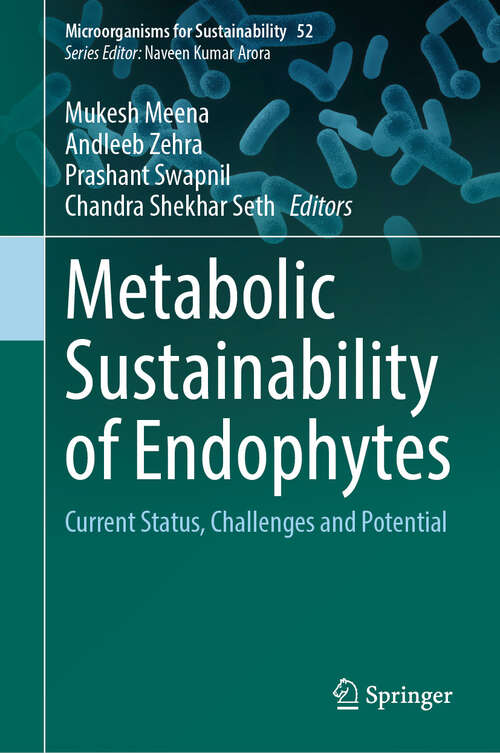 Book cover of Metabolic Sustainability of Endophytes: Current Status, Challenges and Potential (Microorganisms for Sustainability #52)