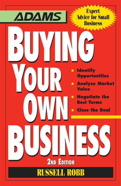 Book cover of Buying Your Own Business: * Identify Opportunities, * Analyze True Value, * Negotiate the Best Terms, * Close the Deal