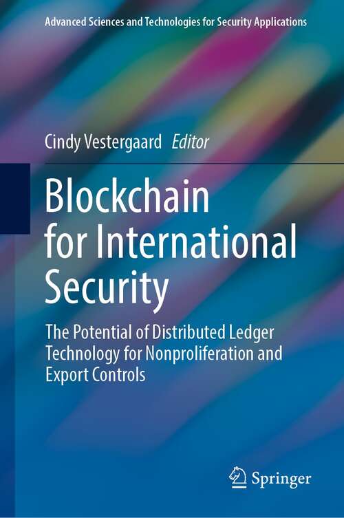 Book cover of Blockchain for International Security: The Potential of Distributed Ledger Technology for Nonproliferation and Export Controls (1st ed. 2021) (Advanced Sciences and Technologies for Security Applications)