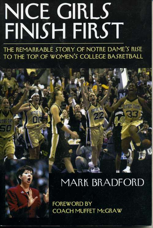 Book cover of Nice Girls Finish First: The Remarkable Story of Notre Dame's Rise to the Top of Women's College Basketball