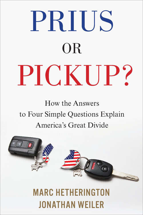 Book cover of Prius or Pickup?: How the Answers to Four Simple Questions Explain America's Great Divide