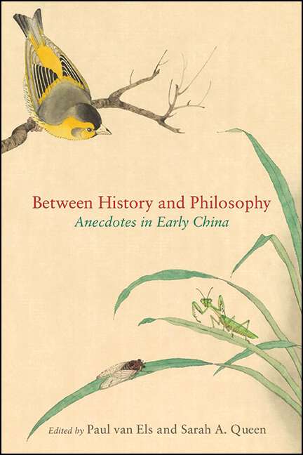 Book cover of Between History and Philosophy: Anecdotes in Early China (SUNY series in Chinese Philosophy and Culture)