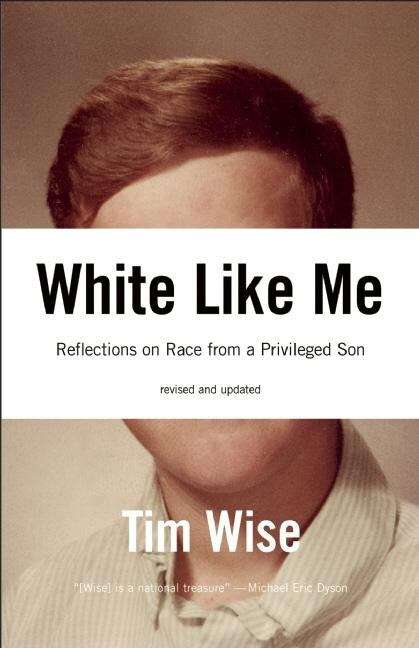 Book cover of White Like Me: Reflections on Race from a Privileged Son