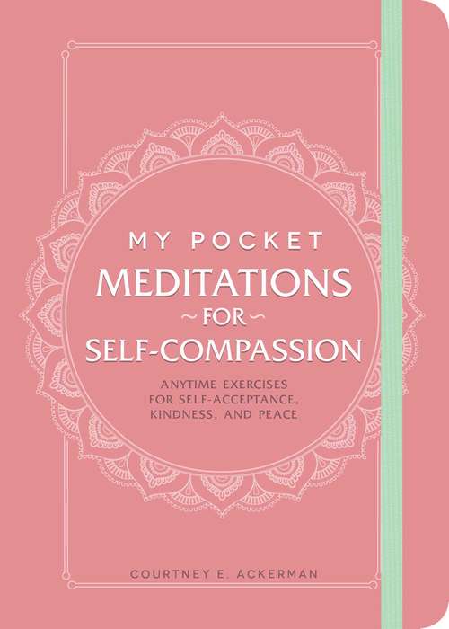 Book cover of My Pocket Meditations for Self-Compassion: Anytime Exercises for Self-Acceptance, Kindness, and Peace (My Pocket)