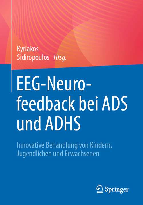 Book cover of EEG-Neurofeedback bei ADS und ADHS: Innovative Behandlung von Kindern, Jugendlichen und Erwachsenen (1. Aufl. 2023)