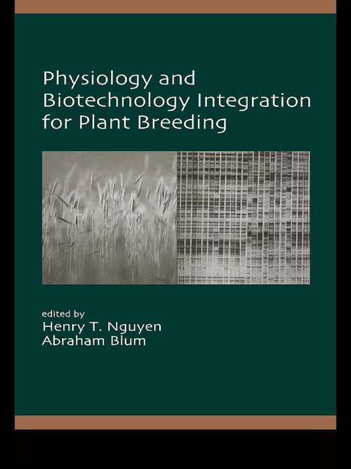 Physiology and Biotechnology Integration for Plant Breeding (Books In Soils, Plants, And The Environment Ser. #Vol. 100)