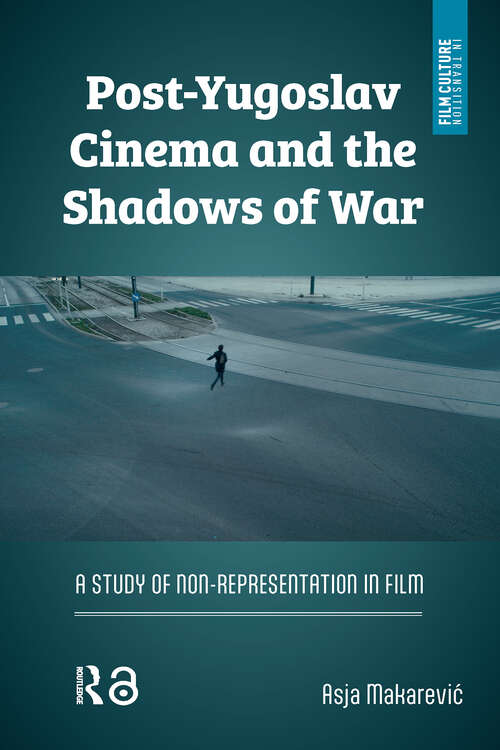 Book cover of Post-Yugoslav Cinema and the Shadows of War: A Study of Non-Representation in Film (1) (Film Culture in Transition)