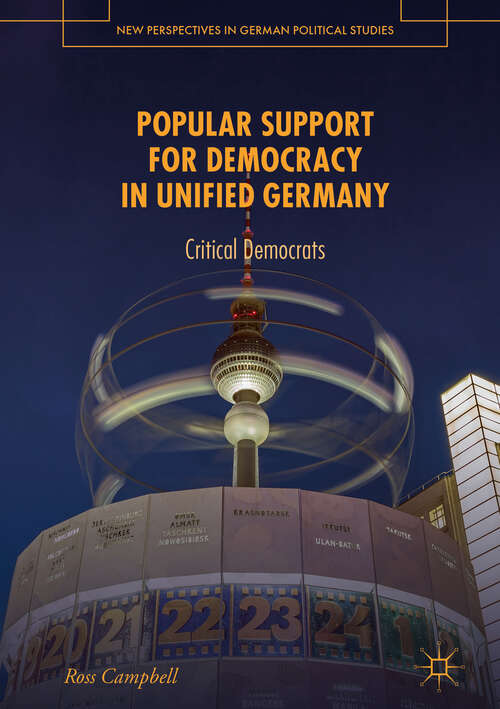 Popular Support for Democracy in Unified Germany: Critical Democrats (New Perspectives in German Political Studies)