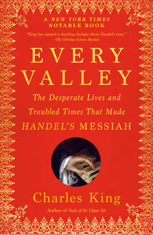 Book cover of Every Valley: The Desperate Lives and Troubled Times That Made Handel's Messiah