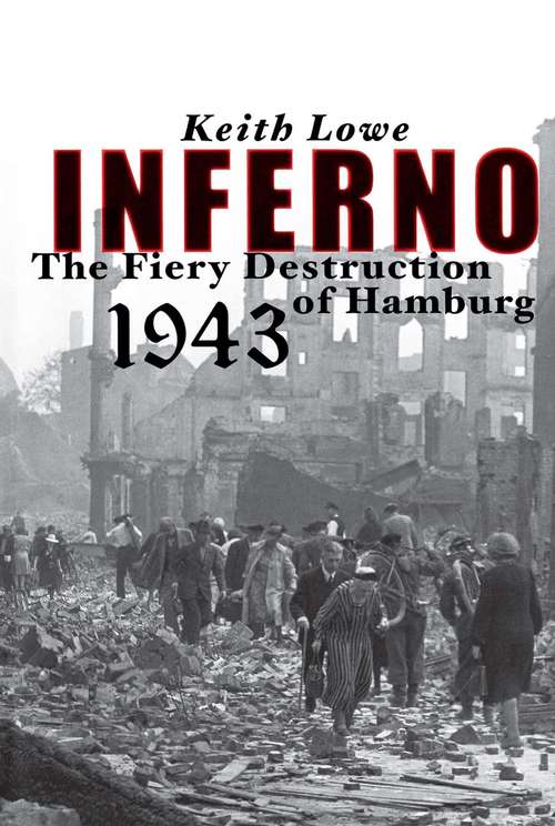 Inferno: The Fiery Destruction of Hamburg 1943