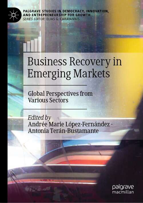 Business Recovery in Emerging Markets: Global Perspectives from Various Sectors (Palgrave Studies in Democracy, Innovation, and Entrepreneurship for Growth)