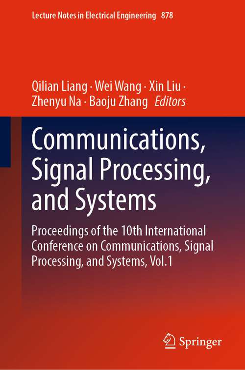 Communications, Signal Processing, and Systems: Proceedings of the 10th International Conference on Communications, Signal Processing, and Systems, Vol.1 (Lecture Notes in Electrical Engineering #878)