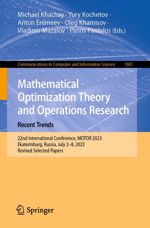 Book cover of Mathematical Optimization Theory and Operations Research: 22nd International Conference, MOTOR 2023, Ekaterinburg, Russia, July 2–8, 2023, Revised Selected Papers (1st ed. 2023) (Communications in Computer and Information Science #1881)