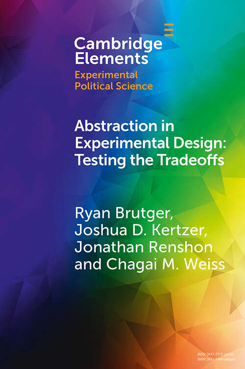 Abstraction in Experimental Design: Testing the Tradeoffs (Elements in Experimental Political Science)