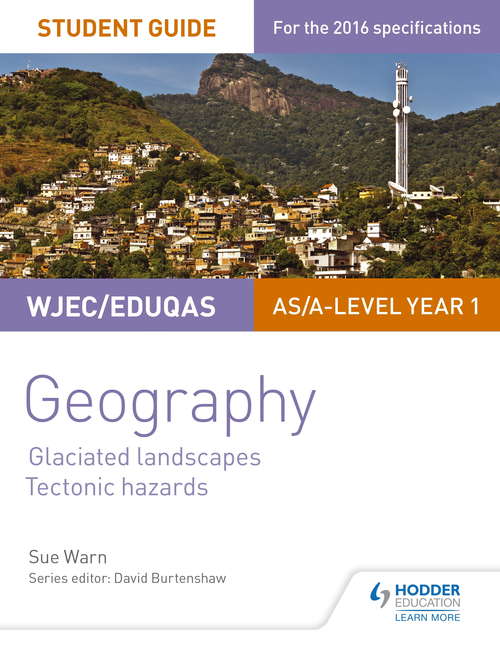 WJEC/Eduqas AS/A-level Geography Student Guide 3: Glaciated Landscapes; Tectonic Hazards